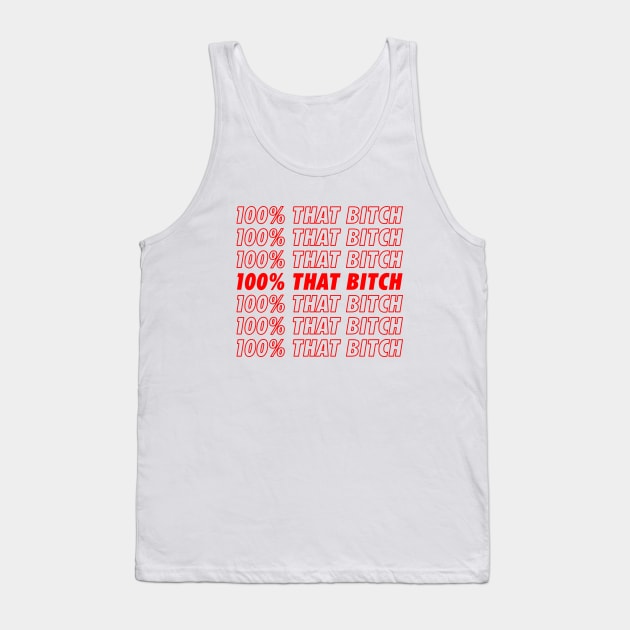 100% That Bitch Tank Top by NotoriousMedia